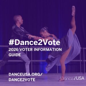 A male and female dancer performing a contemporary dance piece on stage, with the male dancer extending his arms towards the female dancer, who is executing a high arabesque. The background is a dark purple hue, and overlaid text reads: “#Dance2Vote 2026 Voter Information Guide.” Below, the URL “DANCEUSA.ORG/DANCE2VOTE” is displayed, with the Dance/USA logo in the bottom right corner.